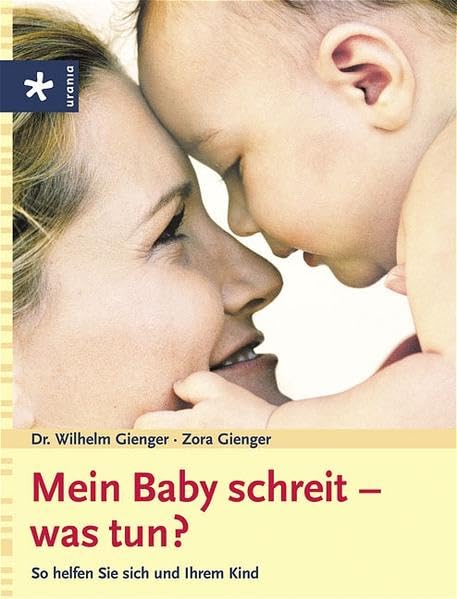 Mein Baby schreit - was tun?: So helfen Sie sich und Ihrem Kind Parents & Children