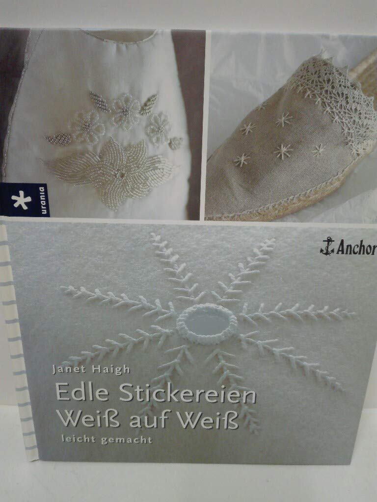 Edle Stickereien: Weiss auf Weiss: Leicht gemacht Hobbies & Crafts