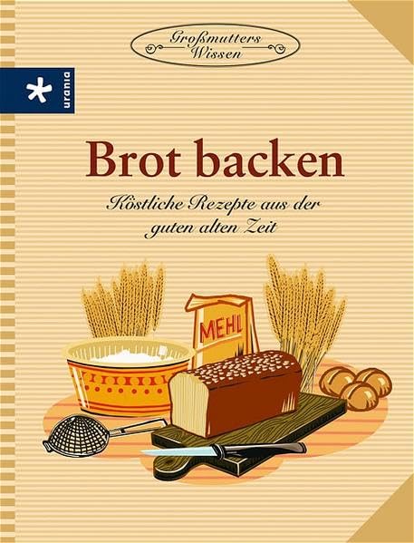 Brot backen: Köstliche Rezepte aus der guten alten Zeit Health, Nutrition & Fitness