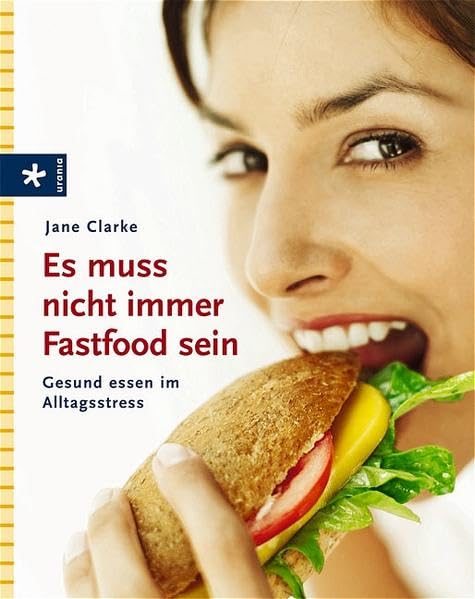 Es muss nicht immer Fastfood sein: Gesund essen im Alltagsstress Health, Nutrition & Fitness