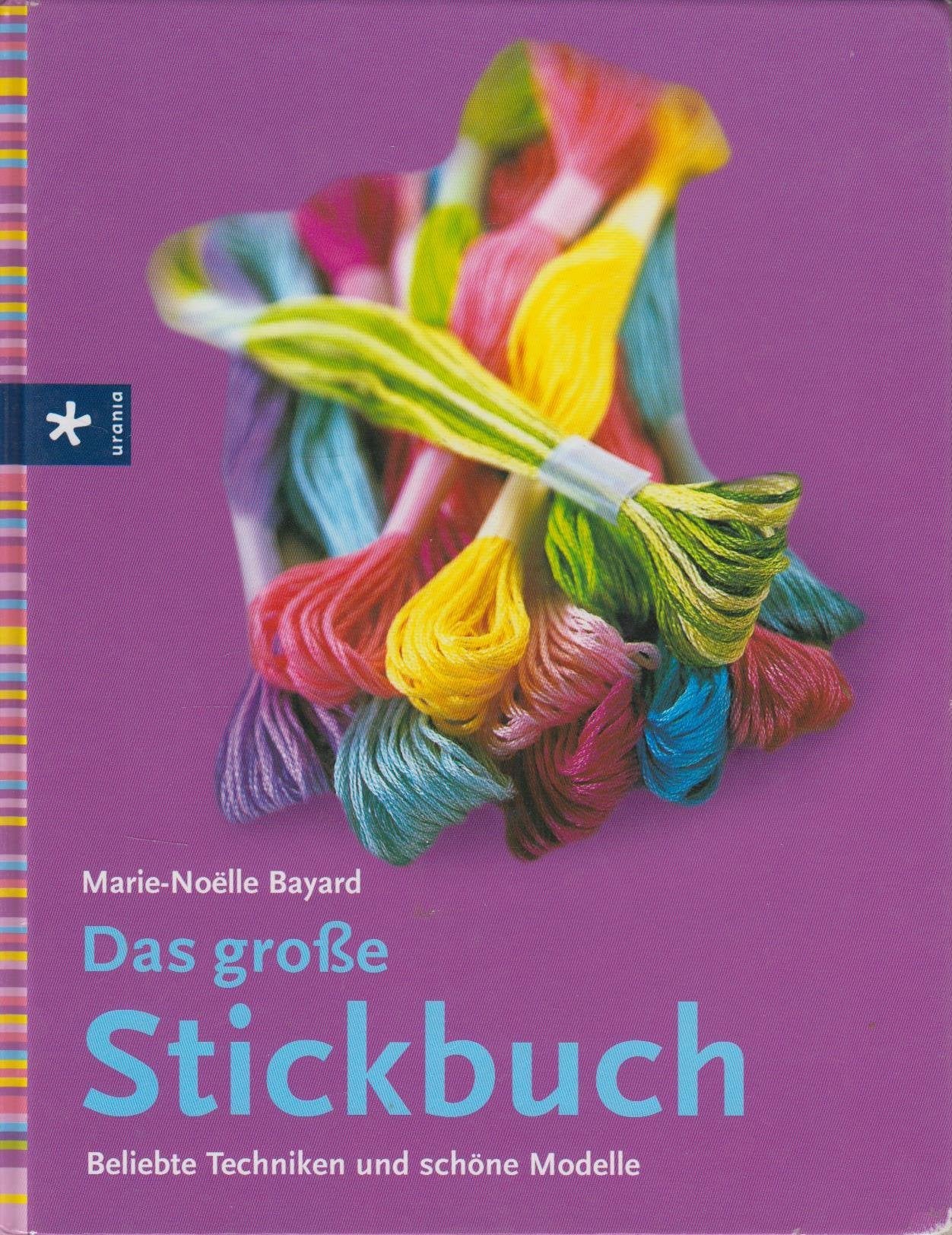 Das grosse Stickbuch: Beliebte Techniken und schöne Modelle Hobbies & Crafts