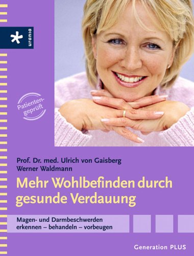 Mehr Wohlbefinden durch gesunde Verdauung: Magen- und Darmbeschwerden erkennen - behandeln - vorbeugen Lifestyle