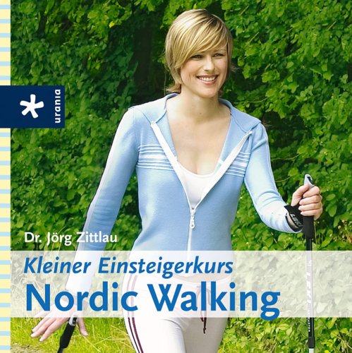 Nordic Walking - Kleiner Einsteigerkurs Health, Nutrition & Fitness