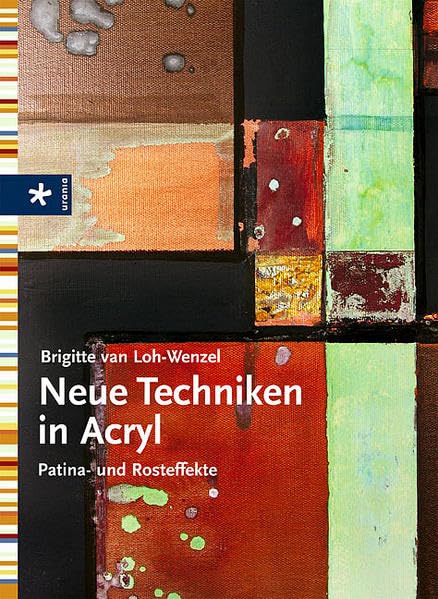 Neue Techniken in Acryl: Patina- und Rosteffekte Film, Art & Culture