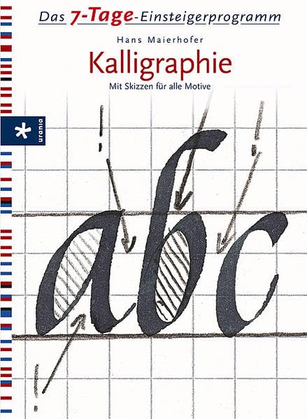 Das 7-Tage-Einsteigerprogramm Kalligraphie: Mit Skizzen für alle Motive Film, Art & Culture
