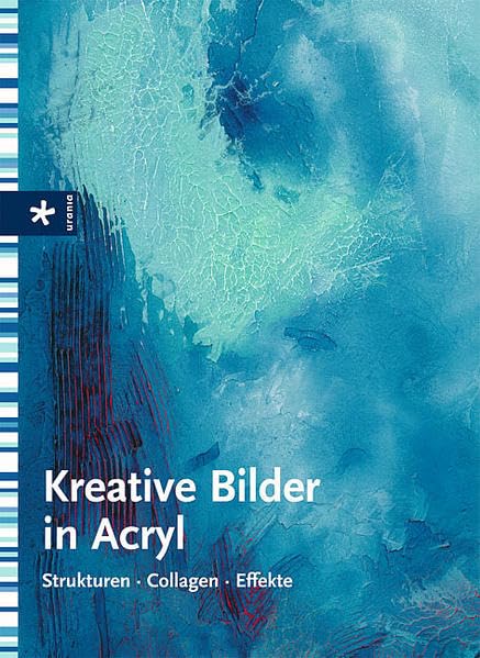 Kreative Bilder in Acryl: Strukturen - Collagen - Effekte Film, Art & Culture
