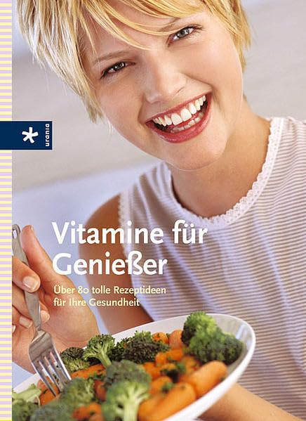 Vitamine für Geniesser: Über 80 tolle Rezeptideen für Ihre Gesundheit Leisure & Fun