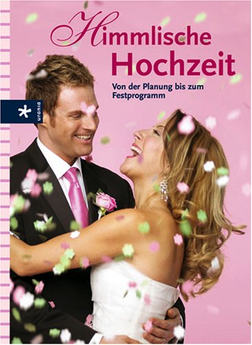 Himmlische Hochzeit: Von der Planung bis zum Festprogramm: Von der Planung bis zum Festprogramm. Mit großem Übersichtsplan zum Aufhängen Self-help
