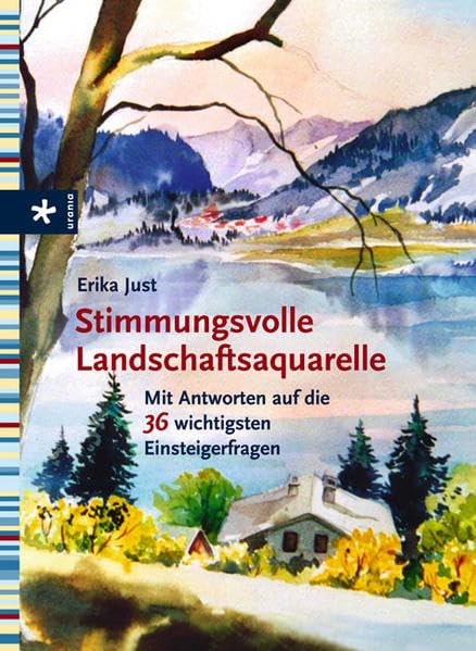 Stimmungsvolle Landschaftsaquarelle: Mit Antworten auf die 36 wichtigsten Einsteigerfragen Film, Art & Culture