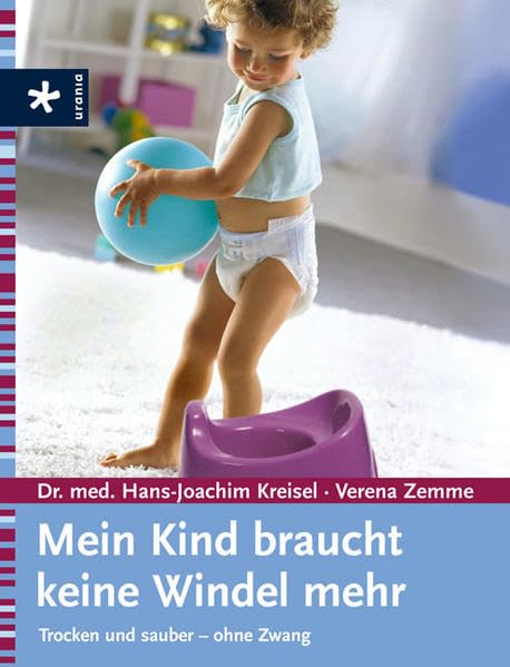 Mein Kind braucht keine Windel mehr: Trocken und sauber - ohne Zwang Parents & Children