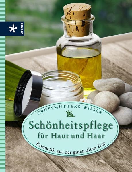 Schönheitspflege für Haut und Haar: Kosmetik aus der guten alten Zeit. Großmutters Wissen Health, Nutrition & Fitness