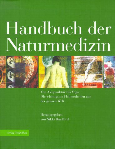 Handbuch der Naturmedizin - Von Akkupunktur bis Yoga - Die wichtigsten Heilmethoden aus der ganzen Welt Reference Books