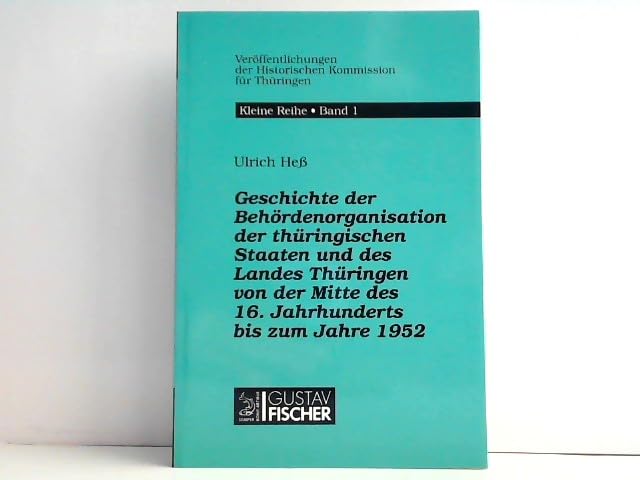 Geschichte der Behördenorganisation der thüringischen Staaten und des Landes Thüringen von der Mitte des 16. Jahrhunderts bis zum Jahr 1952 ... Kommission für Thüringen. Kleine Reihe) book