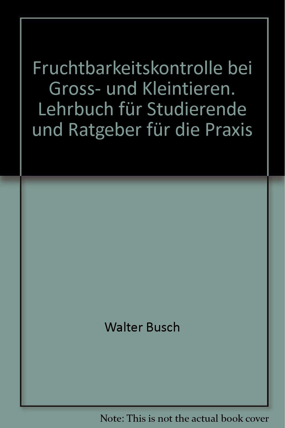 Fruchtbarkeitskontrolle bei Gross- und Kleintieren. Lehrbuch für Studierende und Ratgeber für die Praxis Medicine