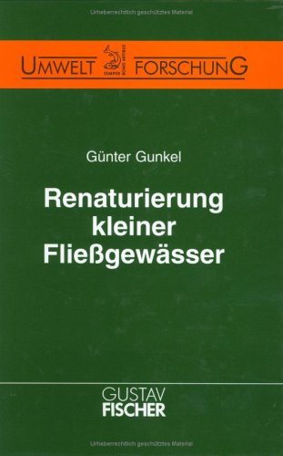 Renaturierung kleiner Fließgewässer: Ökologische und ingenieurtechnische Grundlagen Natural Sciences