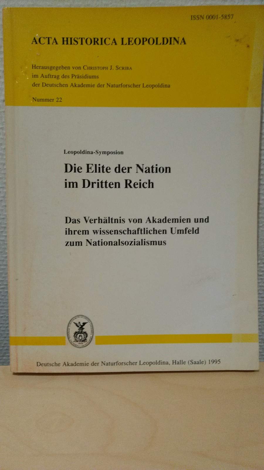 Leopoldina-Symposion Die Elite der Nation im Dritten Reich: Das Verhaltnis von Akademien und ihrem wissenschaftlichen Umfeld zum Nationalsozialismus : ... (Acta historica Leopoldina) (German Edition) Books