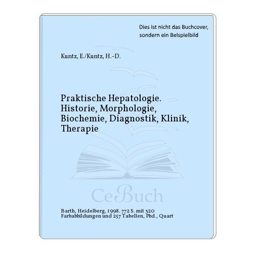 Praktische Hepatologie. Historie - Morphologie - Biochemie - Diagnostik - Klinik - Therapie Medicine