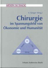 Chirurgie im Spannungsfeld von Ökonomie und Humanität. Patient oder Profit im Mittelpunkt Medicine