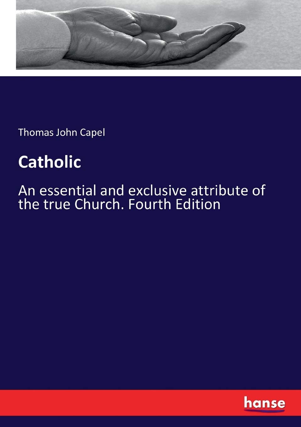 Catholic: An essential and exclusive attribute of the true Church. Fourth Edition Contemporary literature