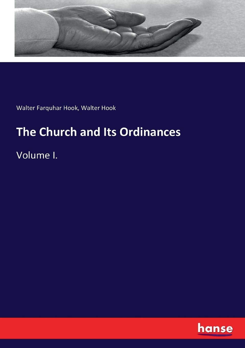 The Church and Its Ordinances: Volume I. Politics & History