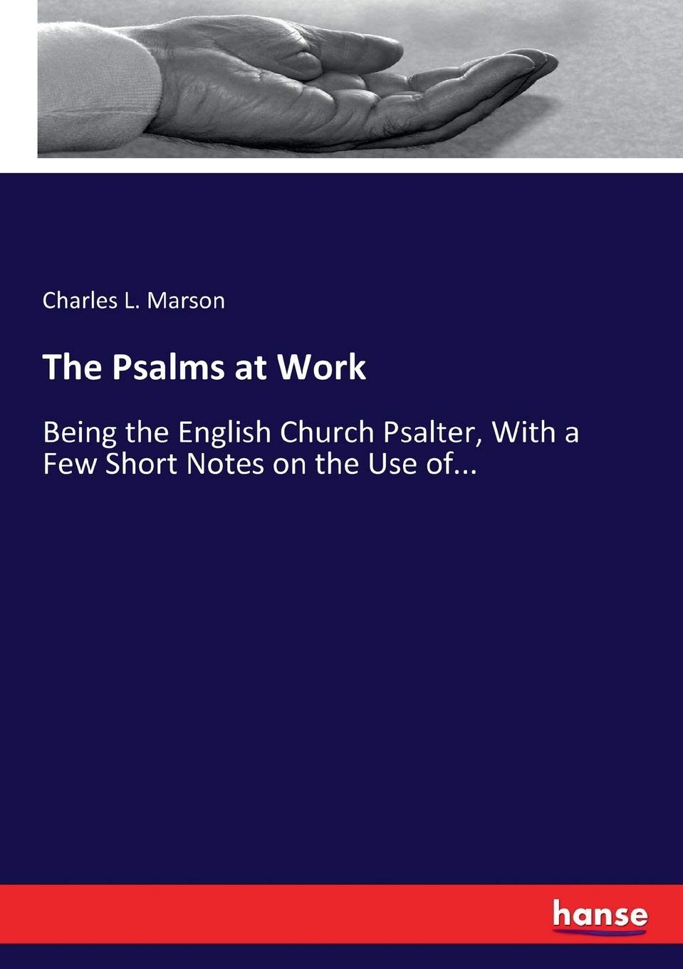 The Psalms at Work: Being the English Church Psalter, With a Few Short Notes on the Use of... Contemporary literature