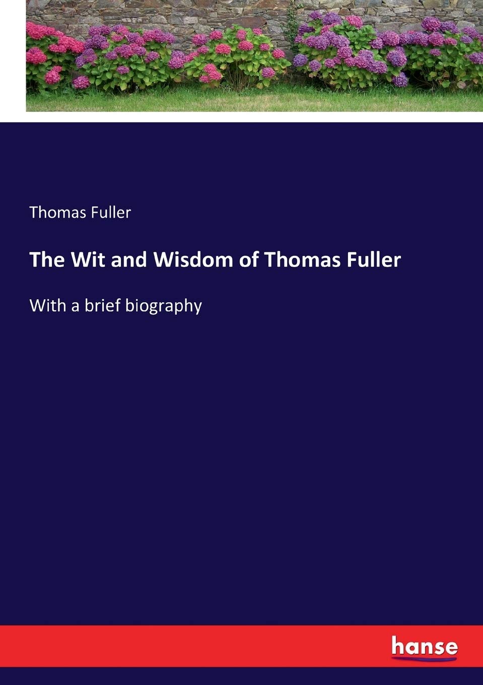 The Wit and Wisdom of Thomas Fuller: With a brief biography Personalities