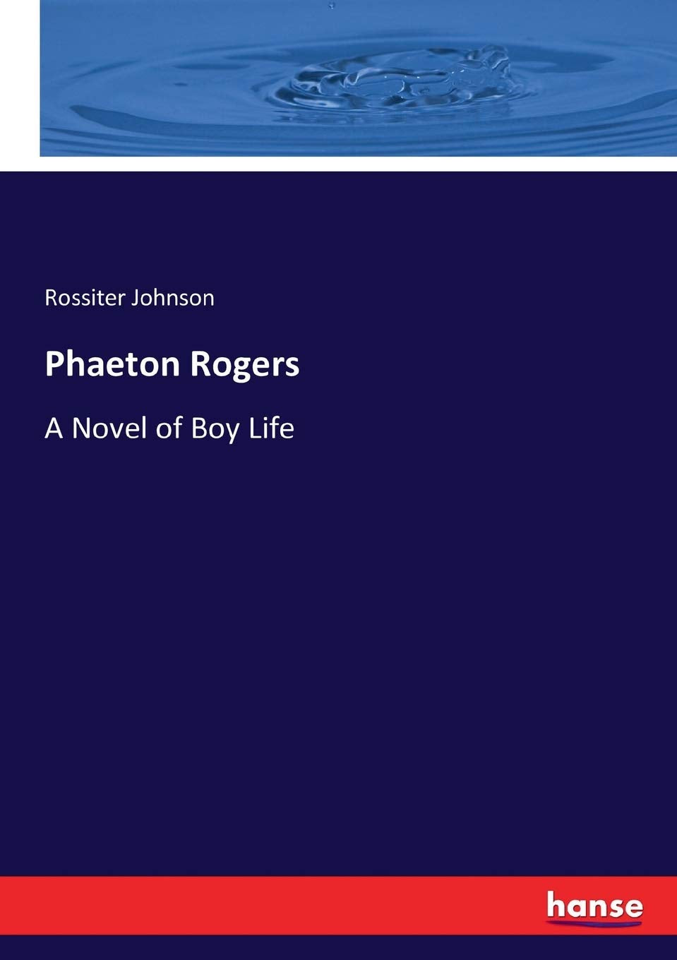 Phaeton Rogers: A Novel of Boy Life Books