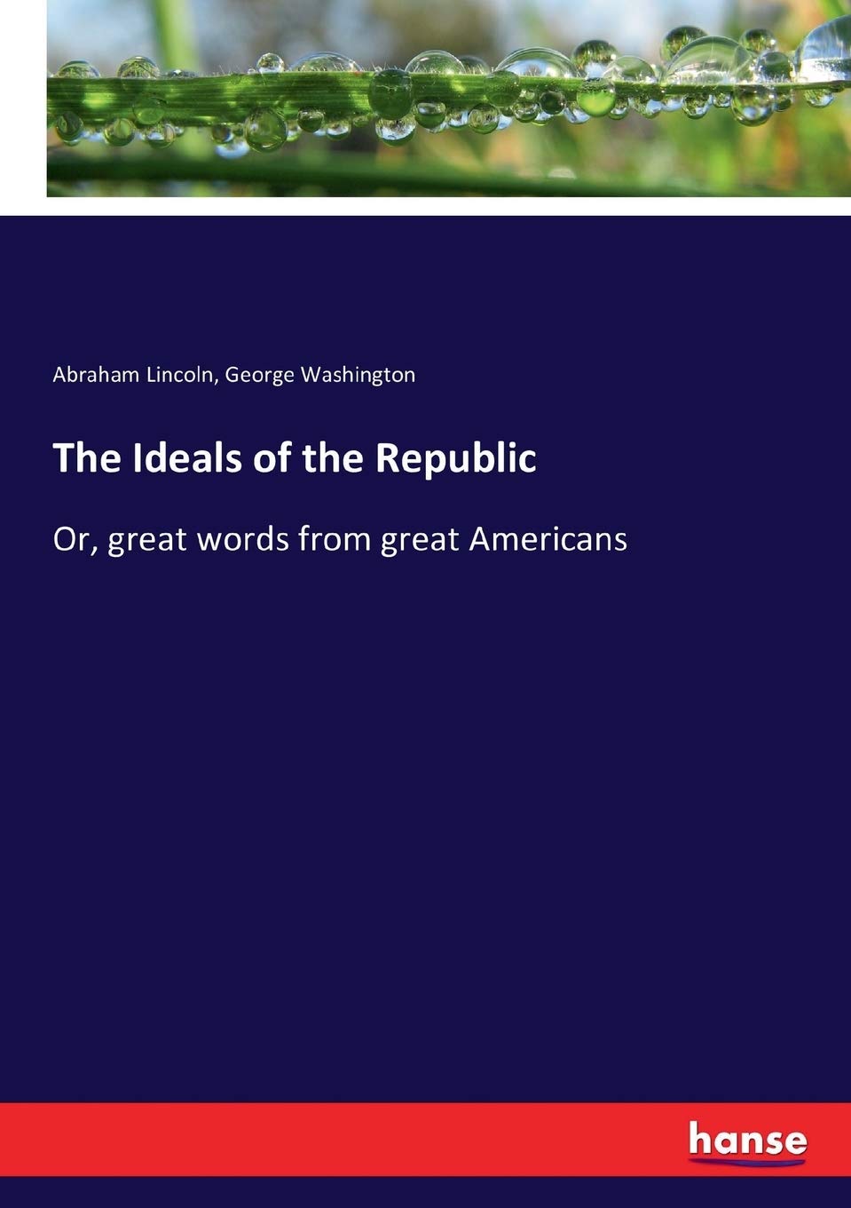 The Ideals of the Republic: Or, great words from great Americans Law