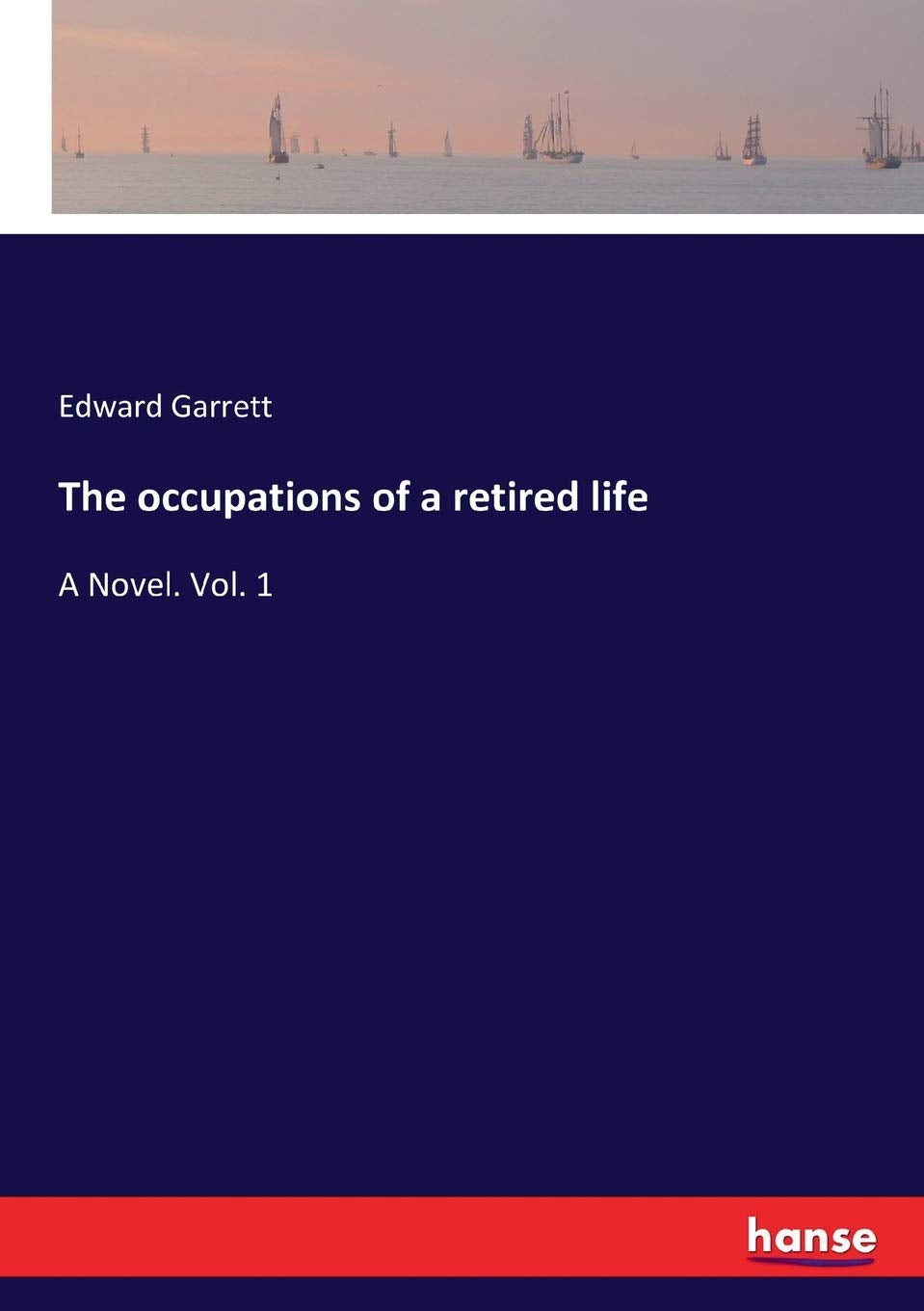 The occupations of a retired life: A Novel. Vol. 1 Classics