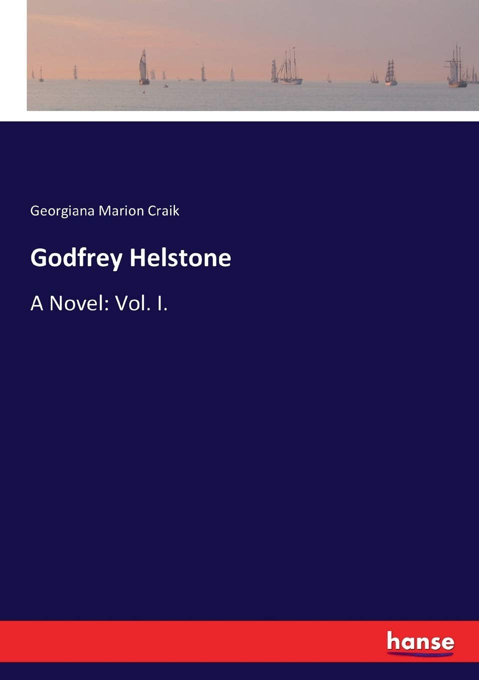 Godfrey Helstone: A Novel: Vol. I. Classics