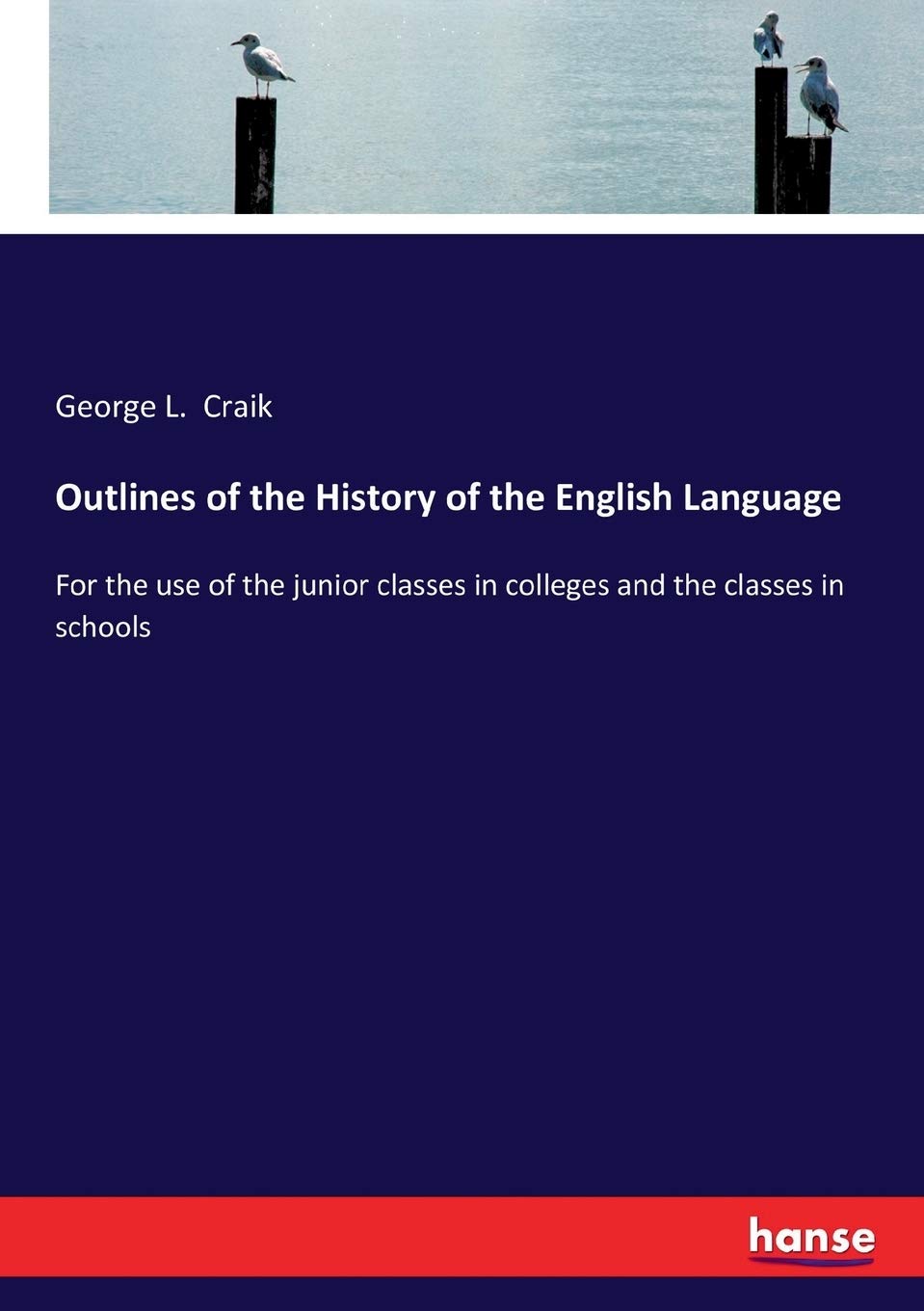 Outlines of the History of the English Language: For the use of the junior classes in colleges and the classes in schools Contemporary literature Books
