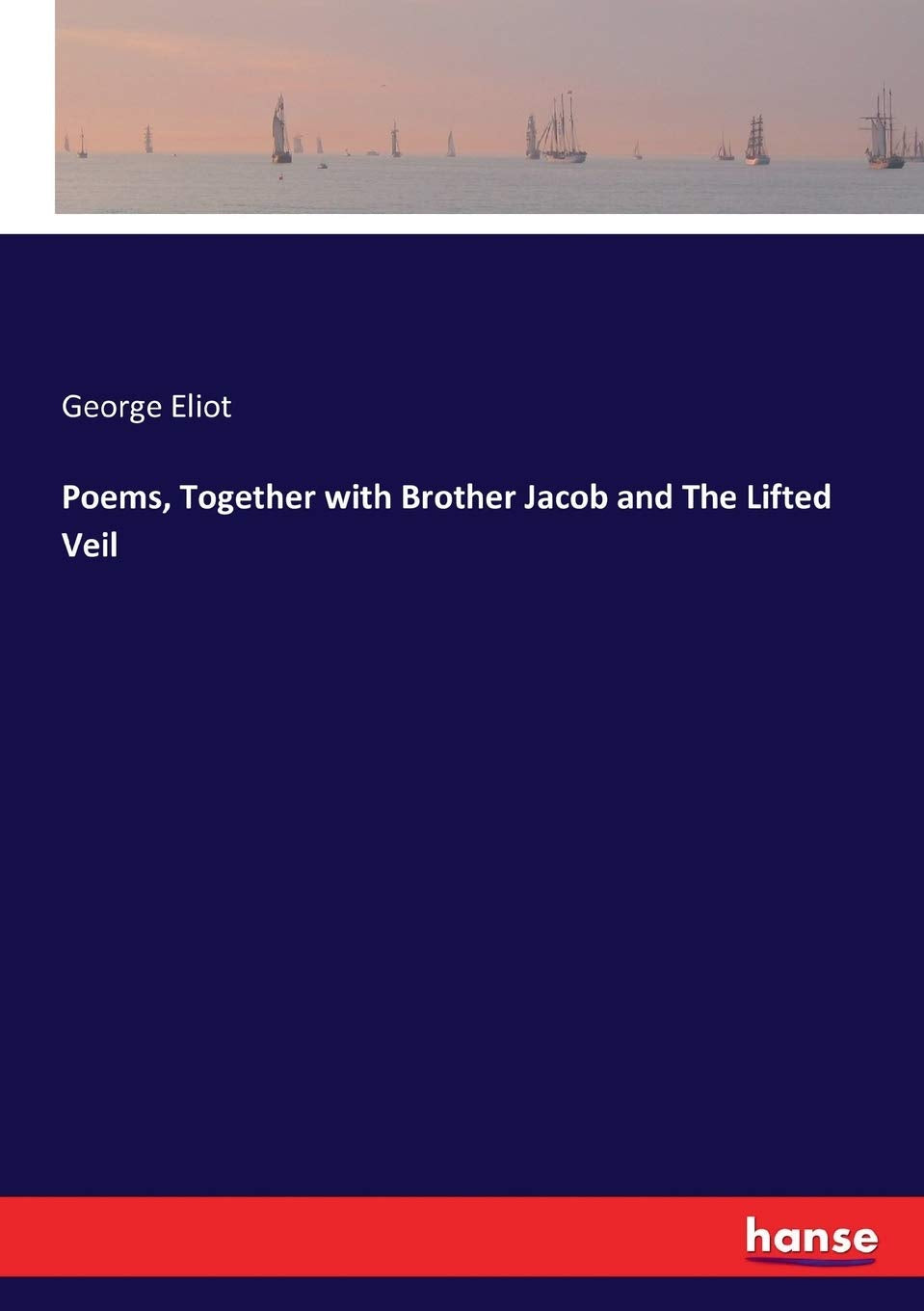 Poems, Together with Brother Jacob and The Lifted Veil: DE Classics