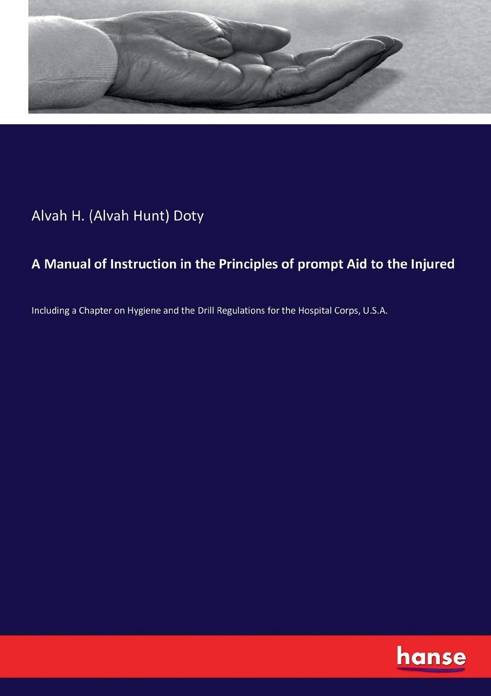 A Manual of Instruction in the Principles of prompt Aid to the Injured: Including a Chapter on Hygiene and the Drill Regulations for the Hospital Corps, U.S.A. Medicine