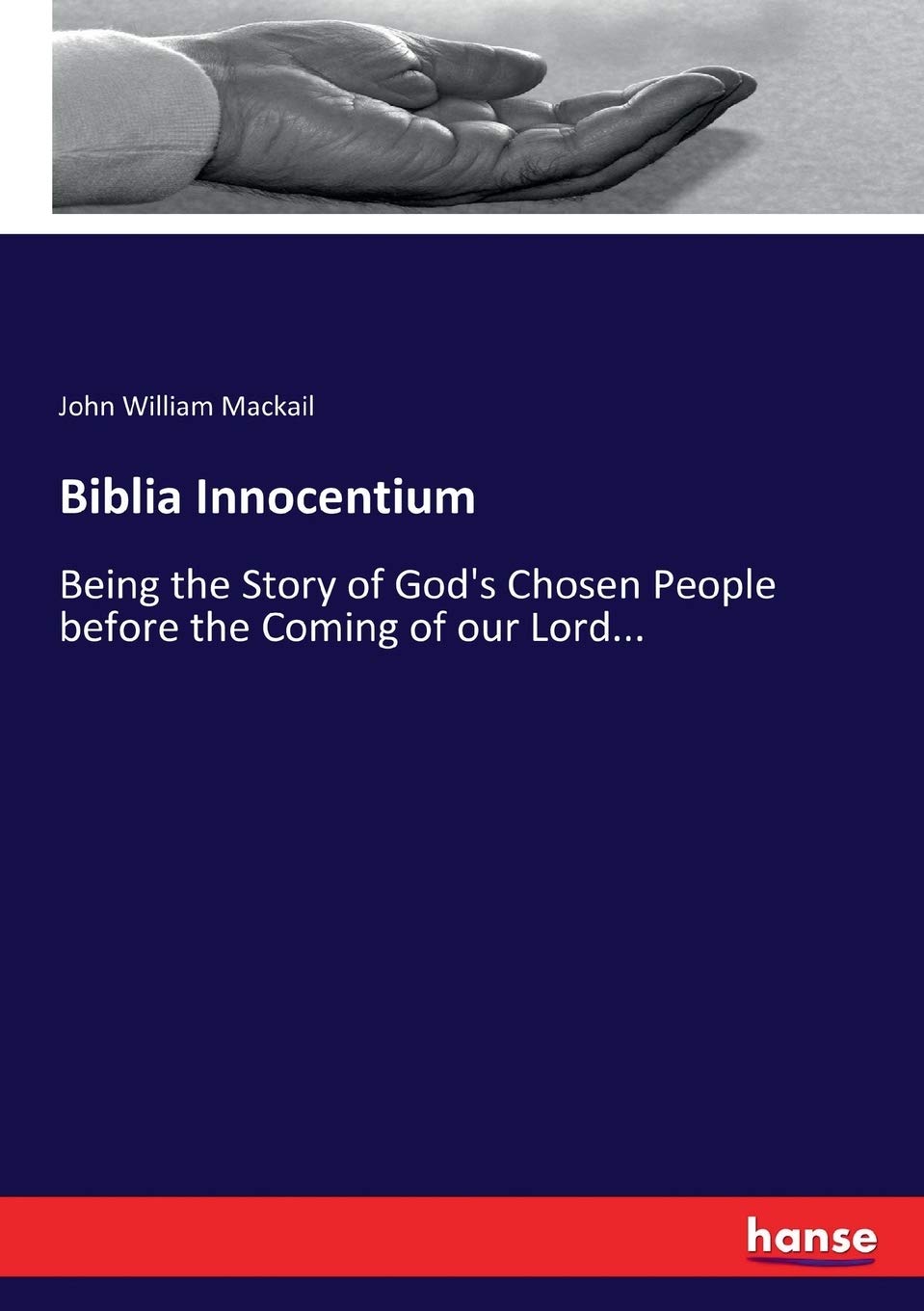 Biblia Innocentium: Being the Story of God's Chosen People before the Coming of our Lord... Religion & Esotericism