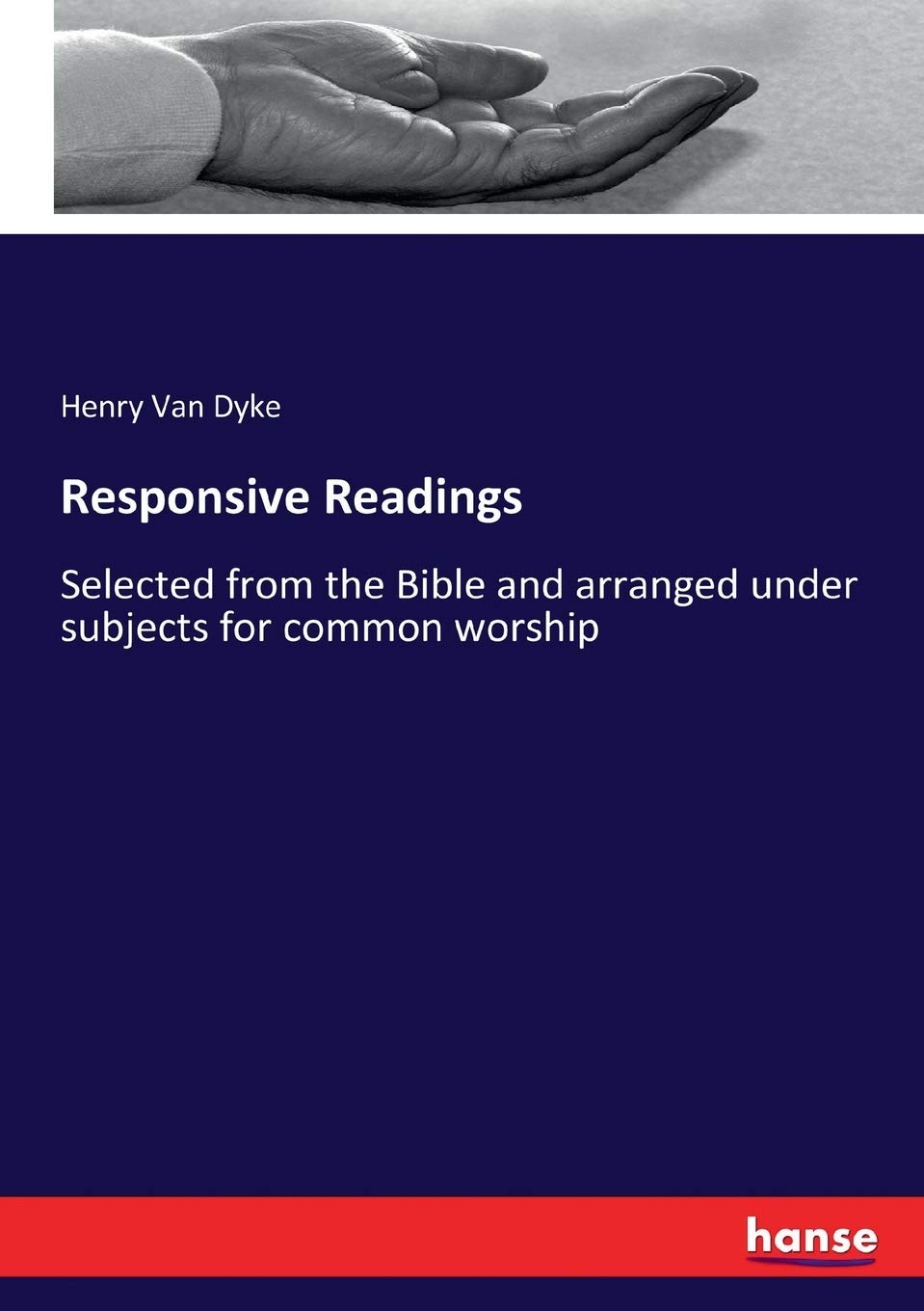Responsive Readings: Selected from the Bible and arranged under subjects for common worship Politics & History