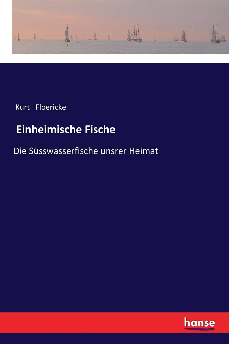 Einheimische Fische: Die Süsswasserfische unsrer Heimat General education
