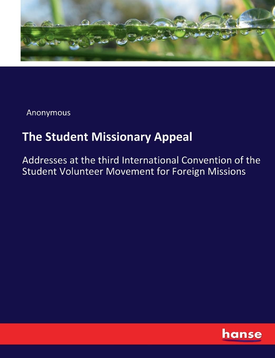 The Student Missionary Appeal: Addresses at the third International Convention of the Student Volunteer Movement for Foreign Missions Law