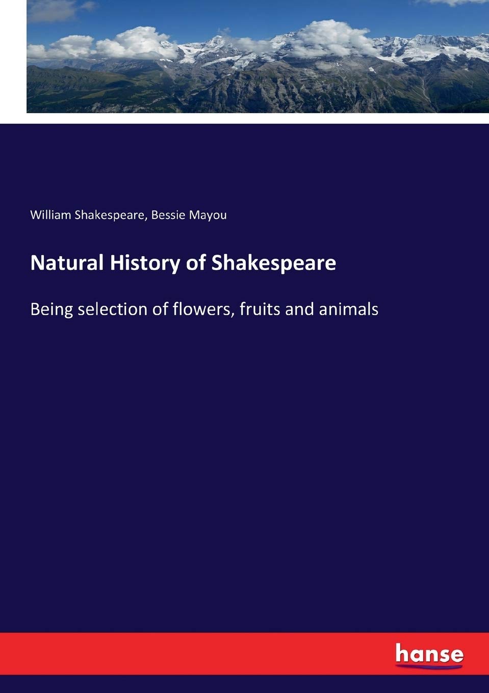 Natural History of Shakespeare: Being selection of flowers, fruits and animals Drama