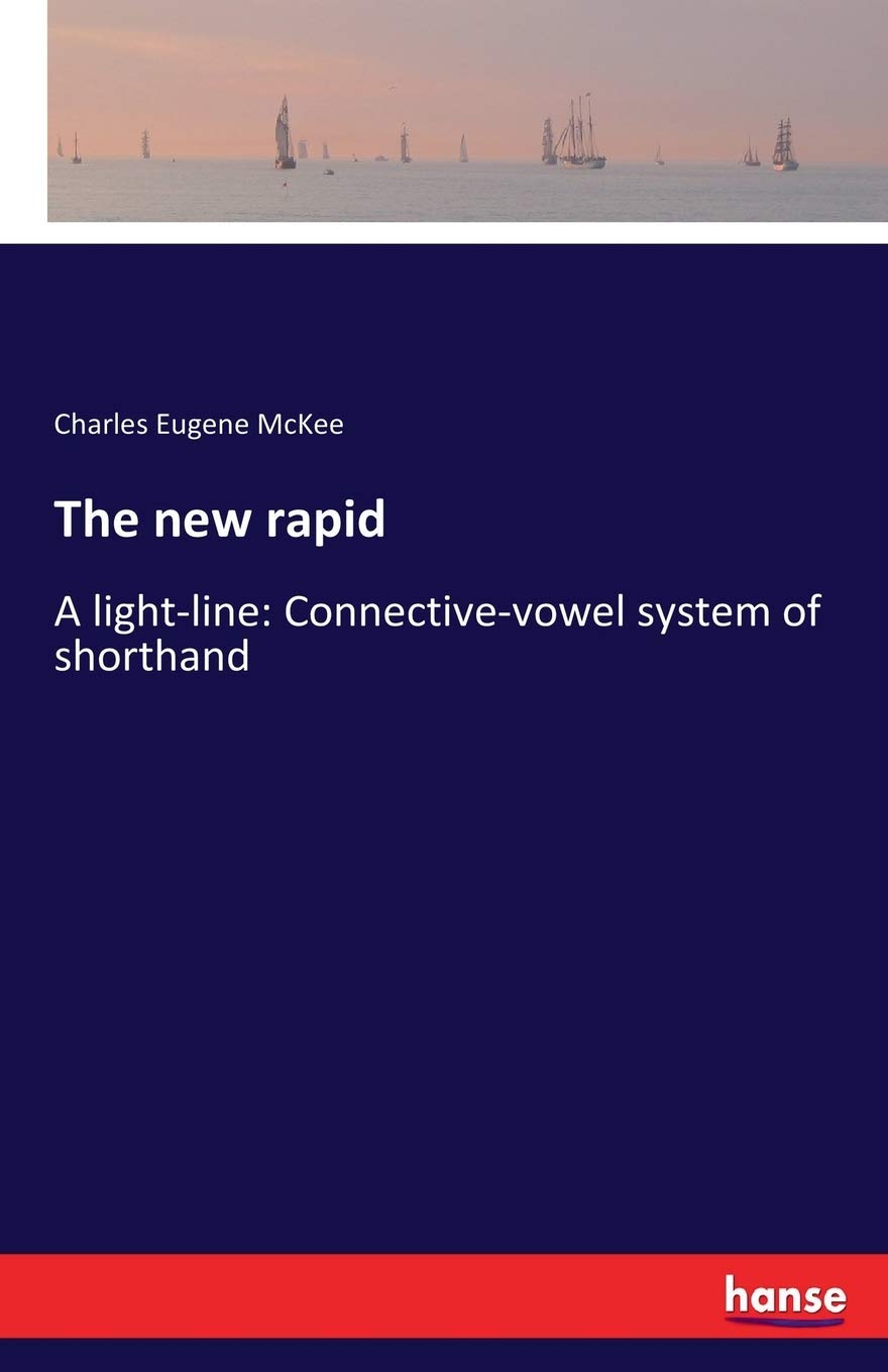 The new rapid: A light-line: Connective-vowel system of shorthand General education