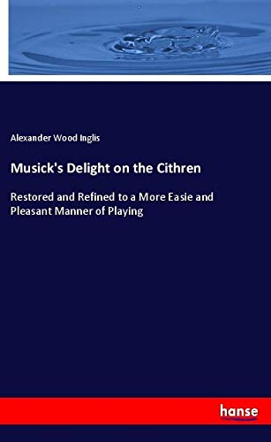 Musick's Delight on the Cithren: Restored and Refined to a More Easie and Pleasant Manner of Playing Books