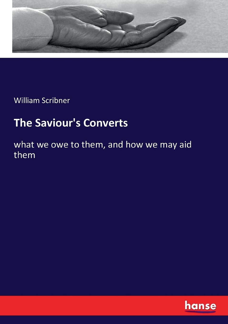 The Saviour's Converts: what we owe to them, and how we may aid them Politics & History