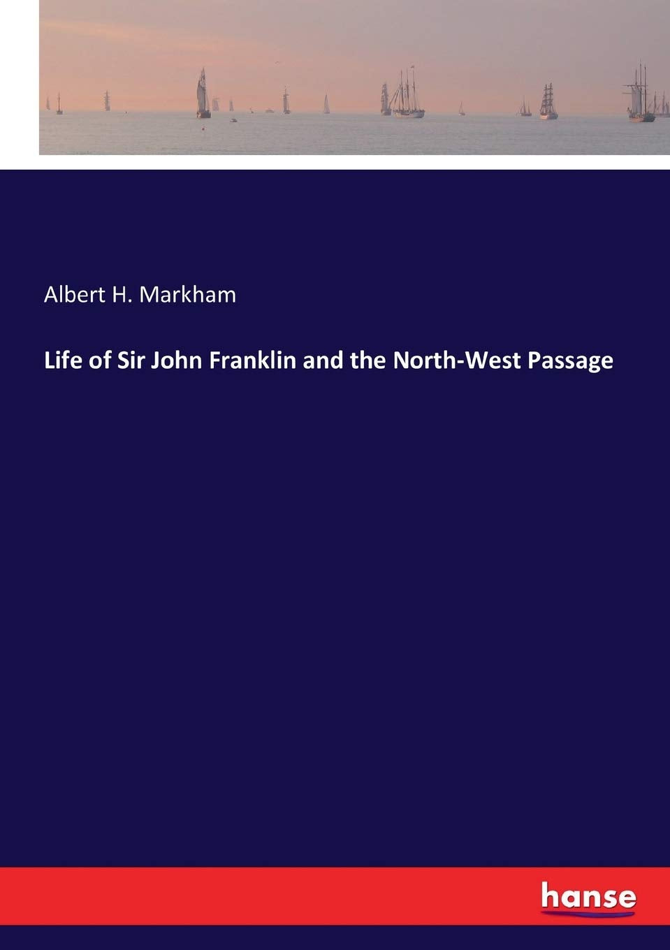 Life of Sir John Franklin and the North-West Passage Classics