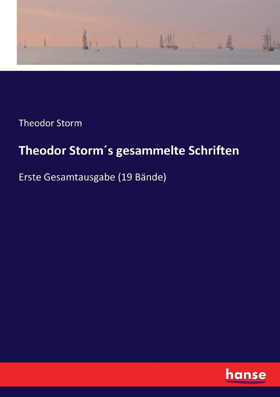 Theodor Storm´s gesammelte Schriften: Erste Gesamtausgabe (19 Bände) Classics