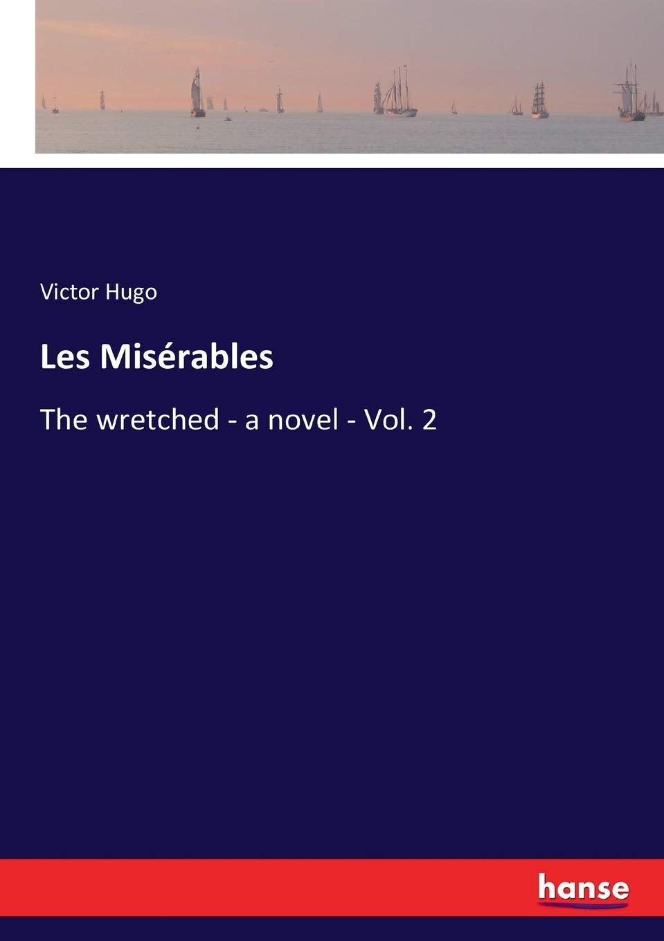 Les Misérables: The wretched - a novel - Vol. 2 Classics