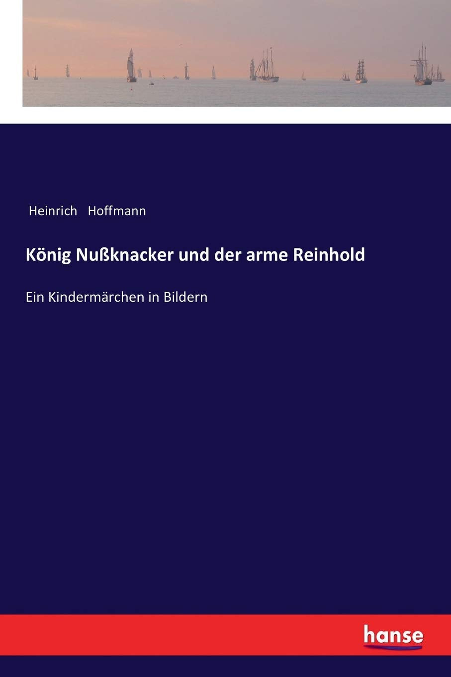 König Nußknacker und der arme Reinhold: Ein Kindermärchen in Bildern Fairy Tales & Legends
