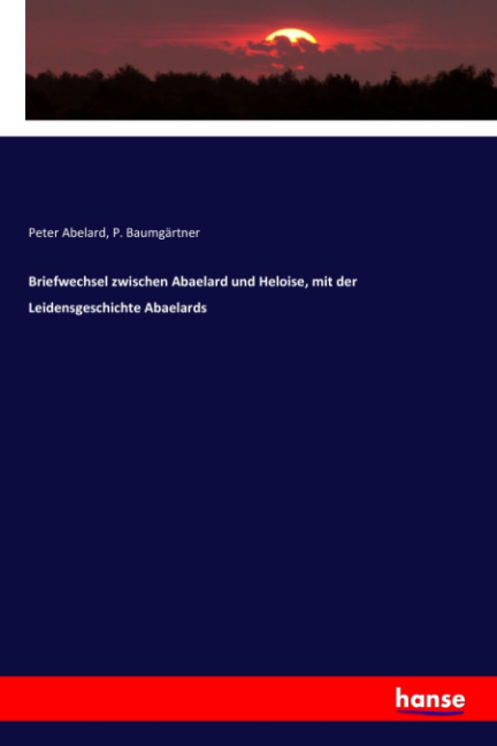 Briefwechsel zwischen Abaelard und Heloise, mit der Leidensgeschichte Abaelards Politics & History
