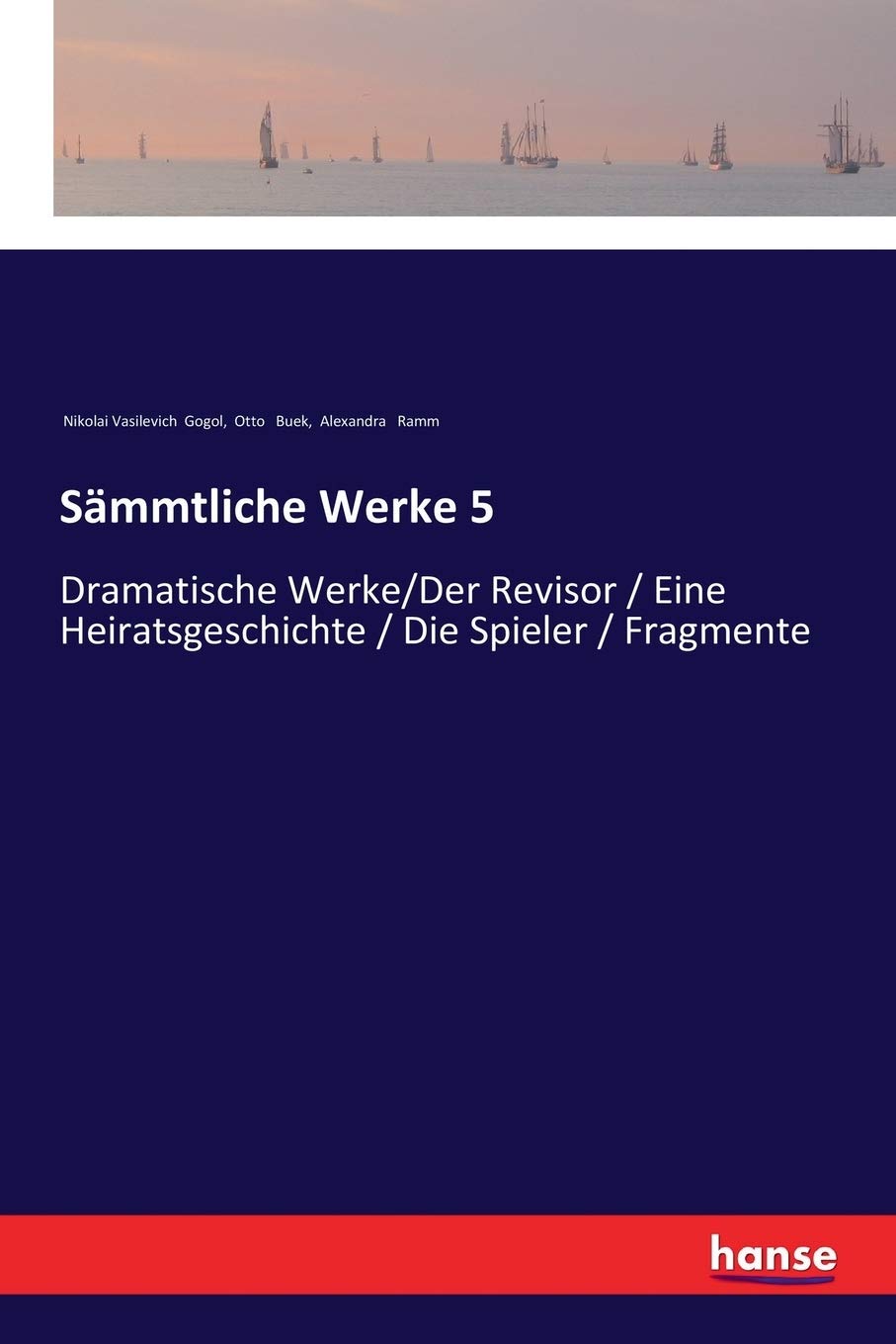 Sämmtliche Werke 5: Dramatische Werke/Der Revisor / Eine Heiratsgeschichte / Die Spieler / Fragmente Classics