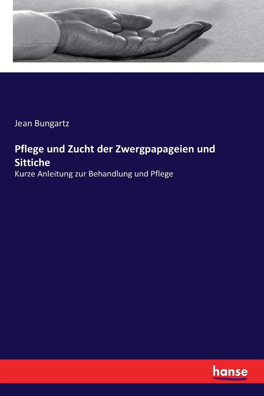 Pflege und Zucht der Zwergpapageien und Sittiche: Kurze Anleitung zur Behandlung und Pflege Hobbies & Crafts