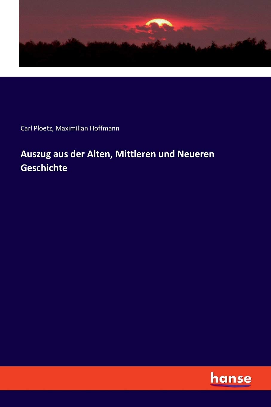 Auszug aus der Alten, Mittleren und Neueren Geschichte Politics & History