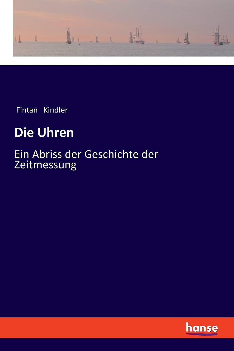 Die Uhren: Ein Abriss der Geschichte der Zeitmessung Classics